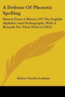 A Defense Of Phonetic Spelling: Drawn From A Hi... 0548827516 Book Cover