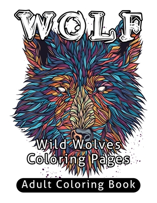 Wolf Adult Coloring Book: Wild Wolves Coloring ... B0892B4CMD Book Cover