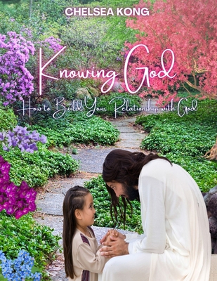 Knowing God: How to Build a Relationship with God B08PXFV813 Book Cover