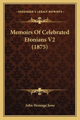 Memoirs Of Celebrated Etonians V2 (1875) 1165609525 Book Cover