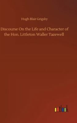 Discourse On the Life and Character of the Hon.... 3752364246 Book Cover