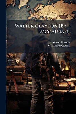 Walter Clayton [By - Mcgauran] 1174471131 Book Cover