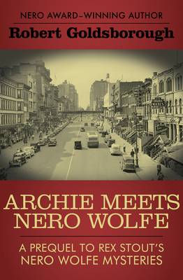 Archie Meets Nero Wolfe: A Prequel to Rex Stout... 1453270973 Book Cover