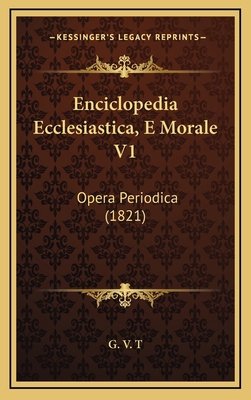 Enciclopedia Ecclesiastica, E Morale V1: Opera ... [Italian] 1168609313 Book Cover