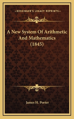 A New System Of Arithmetic And Mathematics (1845) 1164735802 Book Cover