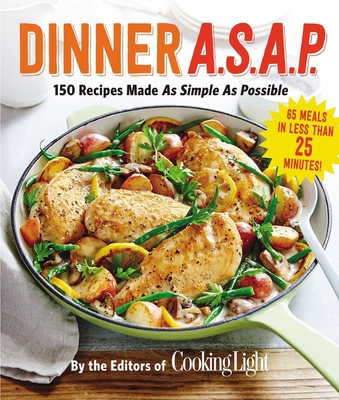Dinner A.S.A.P.: 150 Recipes Made as Simple as ... 0848746406 Book Cover