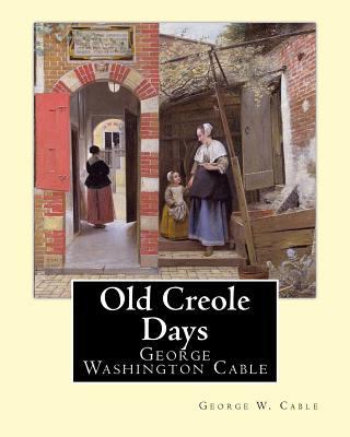 Old Creole Days. By: George W. Cable: George Wa... 1974382478 Book Cover