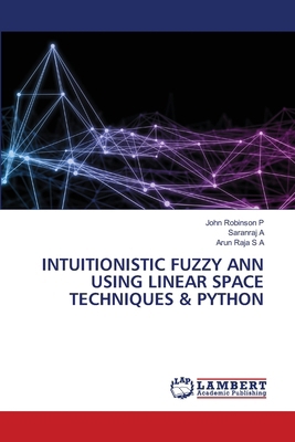 Intuitionistic Fuzzy Ann Using Linear Space Tec... 6209749658 Book Cover