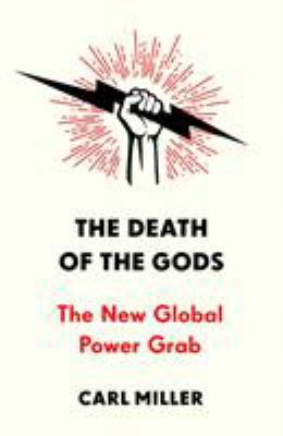 The Death of the Gods: The New Global Power Grab 1785151347 Book Cover