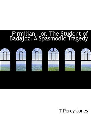 Firmilian: Or, the Student of Badajoz. a Spasmo... 1113932910 Book Cover