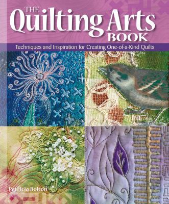 The Quilting Arts Book: Techniques and Inspirat... 1596680997 Book Cover