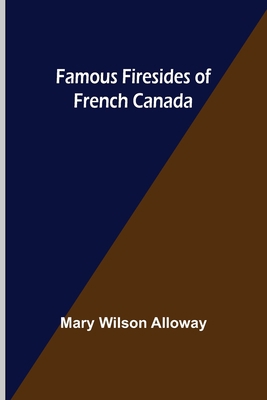 Famous Firesides of French Canada 935575471X Book Cover