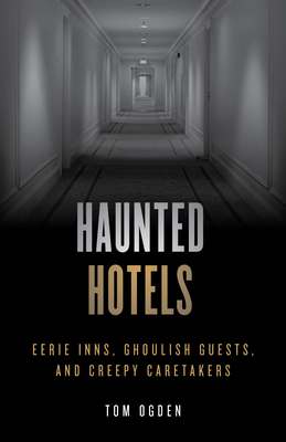 Haunted Hotels: Eerie Inns, Ghoulish Guests, an... 1493046926 Book Cover