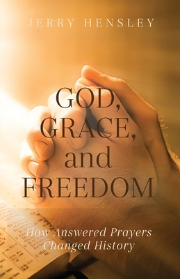 God, Grace, and Freedom: How Answered Prayers C... 163769170X Book Cover