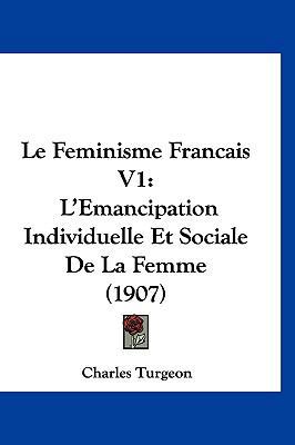 Le Feminisme Francais V1: L'Emancipation Indivi... [French] 1160675678 Book Cover