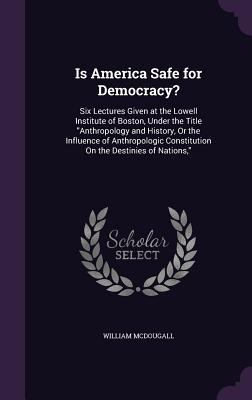 Is America Safe for Democracy?: Six Lectures Gi... 1357043740 Book Cover