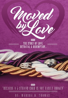 Moved by Love: The story of Love, Betrayal and ... 0692056025 Book Cover