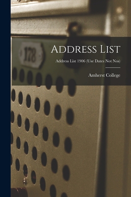 Address List; Address list 1906 (use dates not ... 1014330645 Book Cover