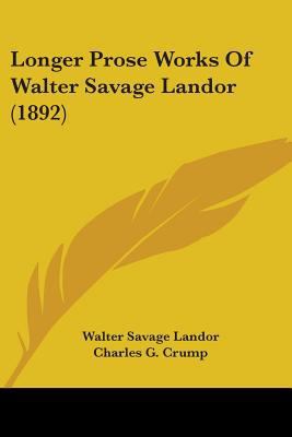 Longer Prose Works Of Walter Savage Landor (1892) 0548726302 Book Cover