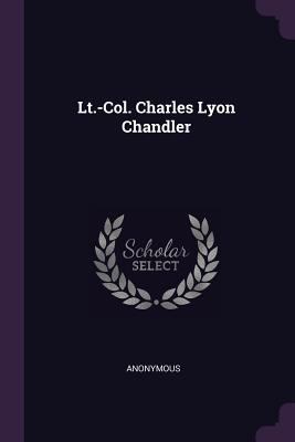 Lt.-Col. Charles Lyon Chandler 1378613414 Book Cover