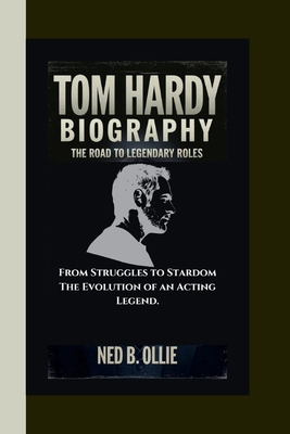 Tom Hardy Biography: The Road to Legendary Role... B0DMHPCMMV Book Cover