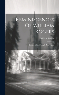 Reminiscences Of William Rogers: Rector Of St. ... 1019711558 Book Cover