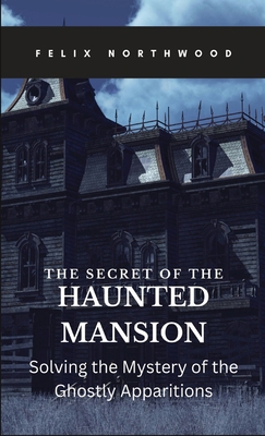 The Secret of the Haunted Mansion: Solving the ... B0CPVKF7W1 Book Cover