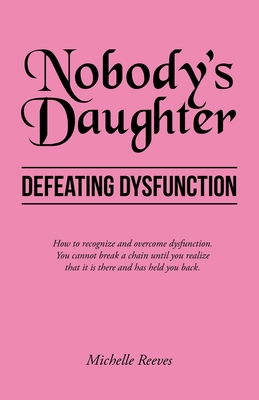 Nobody's Daughter: Defeating Dysfunction 1664265864 Book Cover