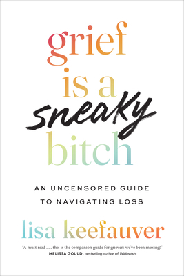 Grief Is a Sneaky Bitch: An Uncensored Guide to... 1477329706 Book Cover