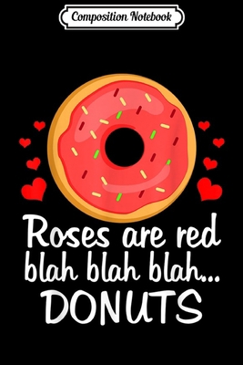 Composition Notebook: Roses-Are-Red-Donuts- Funny Valentine Gift Journal/Notebook Blank Lined Ruled 6x9 100 Pages