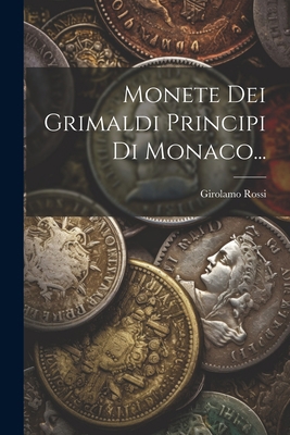 Monete Dei Grimaldi Principi Di Monaco... [Italian] 1021776386 Book Cover