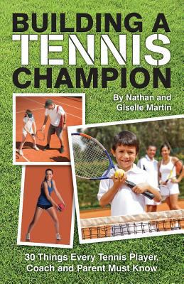 Building A Tennis Champion: 30 Things Every Ten... 1494397463 Book Cover