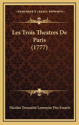 Les Trois Theatres De Paris (1777) [French] 1165980738 Book Cover