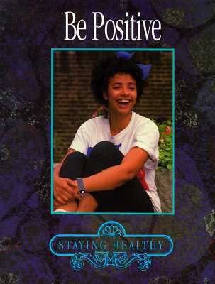 Be Positive (Staying Healthy) 0896867862 Book Cover