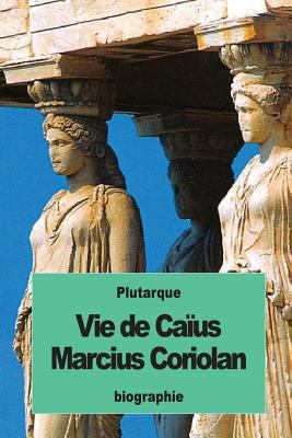 Vie de Caïus Marcius Coriolan [French] 1537171887 Book Cover