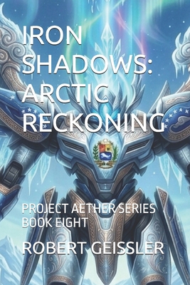 Iron Shadows: Arctic Reckoning: Project Aether ... B0H9HW56MM Book Cover
