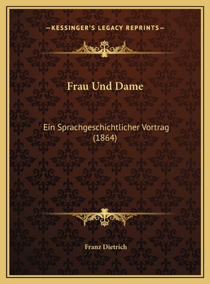 Frau Und Dame: Ein Sprachgeschichtlicher Vortra... [German] 1169451314 Book Cover