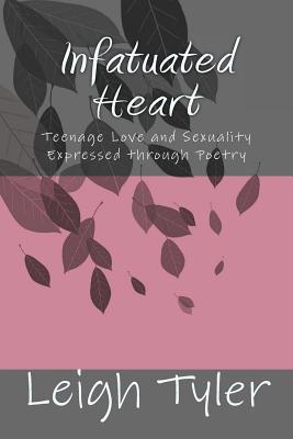 Infatuated Heart: Teenage Love and Sexuality Ex... 1516846532 Book Cover