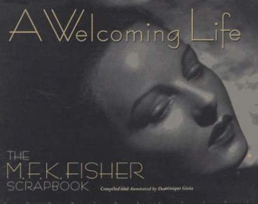 A Welcoming Life: An MFK Fisher Scrapbook 1887178325 Book Cover