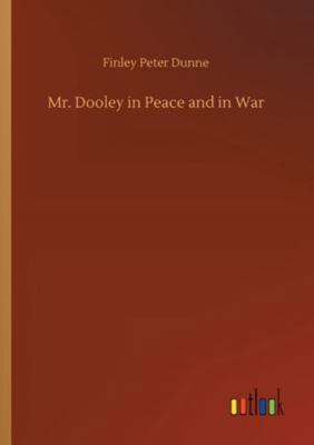 Mr. Dooley in Peace and in War 3752316241 Book Cover