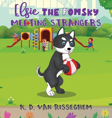 Elsie the Pomsky: Meeting Strangers: Meeting St... 1943207704 Book Cover