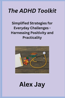 The ADHD Toolkit: Simplified Strategies for Eve... 1806251000 Book Cover