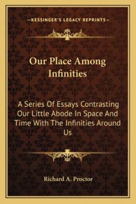 Our Place Among Infinities: A Series Of Essays ... 116310387X Book Cover