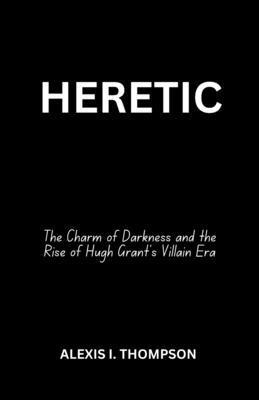 Heretic: The Charm of Darkness and the Rise of ... B0DMKFD8MH Book Cover