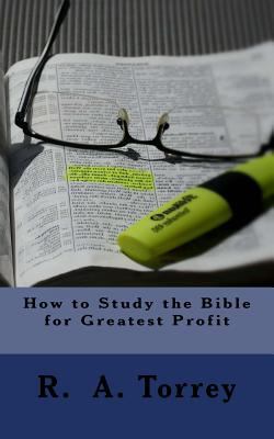 How to Study the Bible for Greatest Profit 1530980089 Book Cover