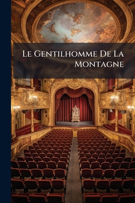 Le Gentilhomme De La Montagne: Drame En Cinq Ac... [French] 1148287272 Book Cover