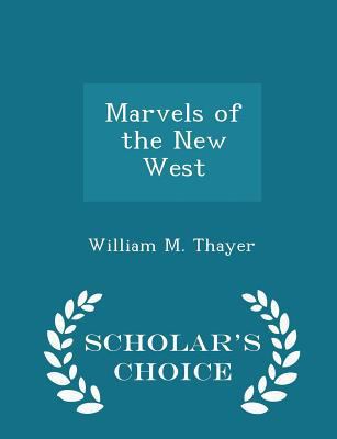 Marvels of the New West - Scholar's Choice Edition 1295963671 Book Cover