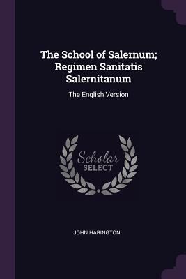 The School of Salernum; Regimen Sanitatis Saler... 1378688384 Book Cover