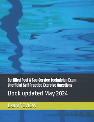 Certified Pool & Spa Service Technician Exam Un... B0D3Q6D5T5 Book Cover
