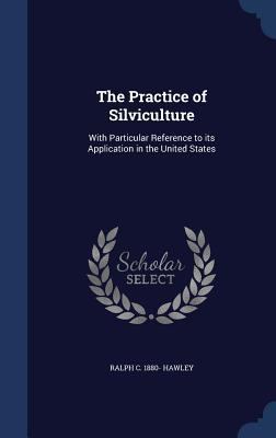 The Practice of Silviculture: With Particular R... 1340154609 Book Cover